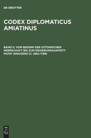 Kniha Codex diplomaticus Amiatinus, Band II, Vom Beginn der ottonischen Herrschaft bis zum Regierungsantritt Papst Innozenz III. (962-1198) Wilhelm Kurze