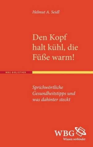 Kniha Den Kopf halt kühl, die Füße warm! Helmut A. Seidl