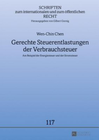 Könyv Gerechte Steuerentlastungen der Verbrauchsteuer; Am Beispiel der Energiesteuer und der Stromsteuer Wen-Chin Chen