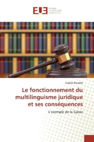 Книга Le fonctionnement du multilinguisme juridique et ses conséquences Claude Bocquet
