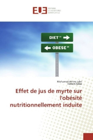 Könyv Effet de jus de myrte sur l'obésité nutritionnellement induite Mohamed-Amine Jabri