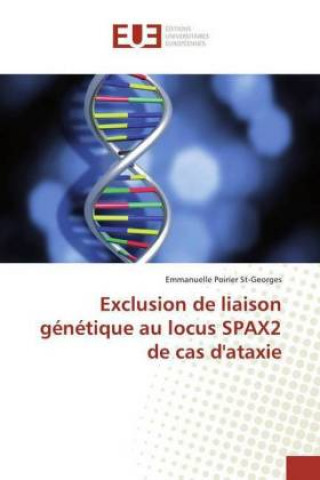 Kniha Exclusion de liaison génétique au locus SPAX2 de cas d'ataxie Emmanuelle Poirier St-Georges