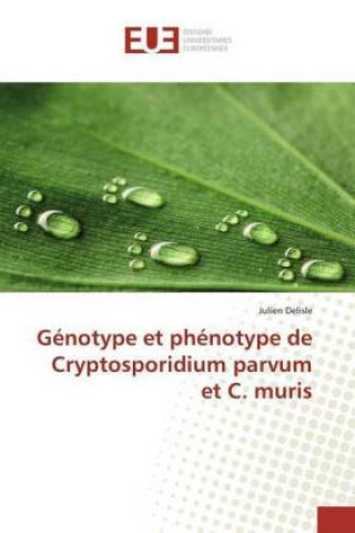 Kniha Génotype et phénotype de Cryptosporidium parvum et C. muris Julien Delisle