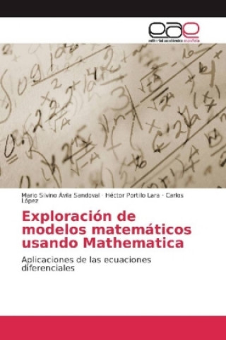Kniha Exploración de modelos matemáticos usando Mathematica Mario Silvino Ávila Sandoval
