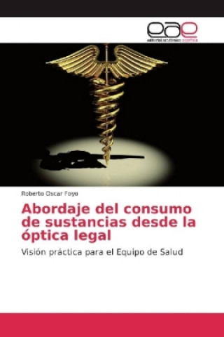 Knjiga Abordaje del consumo de sustancias desde la óptica legal Roberto Oscar Foyo