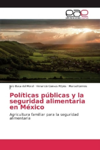 Książka Políticas públicas y la seguridad alimentaria en México Julio Baca del Moral