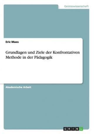 Kniha Grundlagen und Ziele der Konfrontativen Methode in der Pädagogik Eric Maes