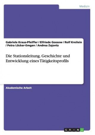 Kniha Die Stationsleitung. Geschichte und Entwicklung eines Tätigkeitsprofils Gabriele Kraus-Pfeiffer