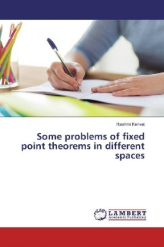 Carte Some problems of fixed point theorems in different spaces Rashmi Kenvat