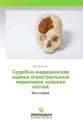 Carte Sudebno-medicinskaya ocenka ognestrel'nyh perelomov ploskih kostej Ivan Dubrovin
