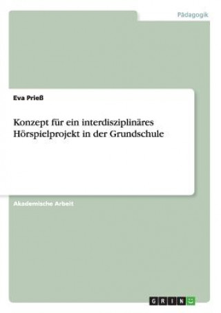 Книга Konzept für ein interdisziplinäres Hörspielprojekt in der Grundschule Eva Prieß