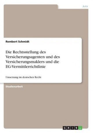 Kniha Rechtsstellung Des Versicherungsagenten Und Des Versicherungsmaklers Und Die Eg-Vermittlerrichtlinie Rembert Schmidt