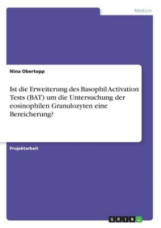 Könyv Ist die Erweiterung des Basophil Activation Tests (BAT) um die Untersuchung der eosinophilen Granulozyten eine Bereicherung? Nina Obertopp