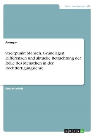 Könyv Streitpunkt Mensch. Grundlagen, Differenzen und aktuelle Betrachtung der Rolle des Menschen in der Rechtfertigungslehre Anonym