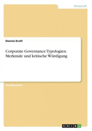 Kniha Corporate Governance Typologien. Merkmale und kritische Würdigung Dennis Kraft