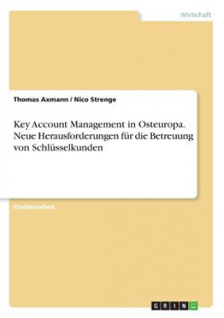 Kniha Key Account Management in Osteuropa. Neue Herausforderungen für die Betreuung von Schlüsselkunden Thomas Axmann