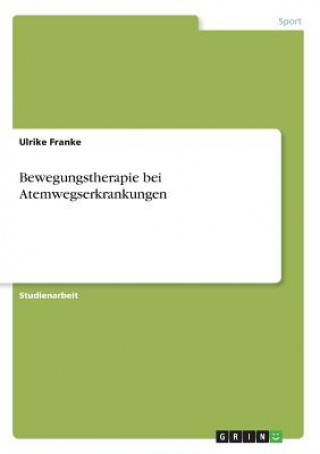 Knjiga Bewegungstherapie bei Atemwegserkrankungen Ulrike Franke