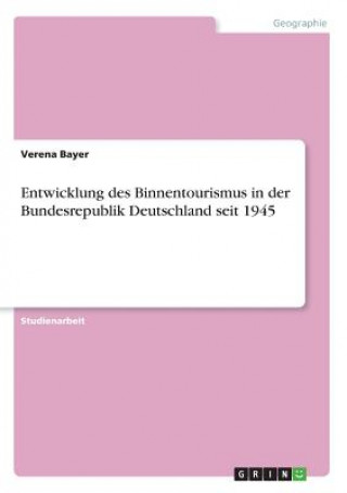 Knjiga Entwicklung des Binnentourismus in der Bundesrepublik Deutschland seit 1945 Verena Bayer