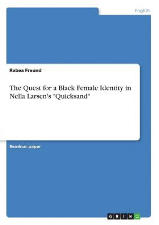 Książka The Quest for a Black Female Identity in Nella Larsen's "Quicksand" Rabea Freund