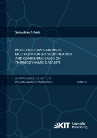 Книга Phase-field simulations of multi-component solidification and coarsening based on thermodynamic datasets Sebastian Schulz