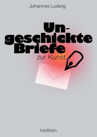 Kniha Ungeschickte Briefe Johannes Ludwig