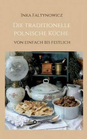 Книга Die traditionelle polnische Kuche Inka Faltynowicz