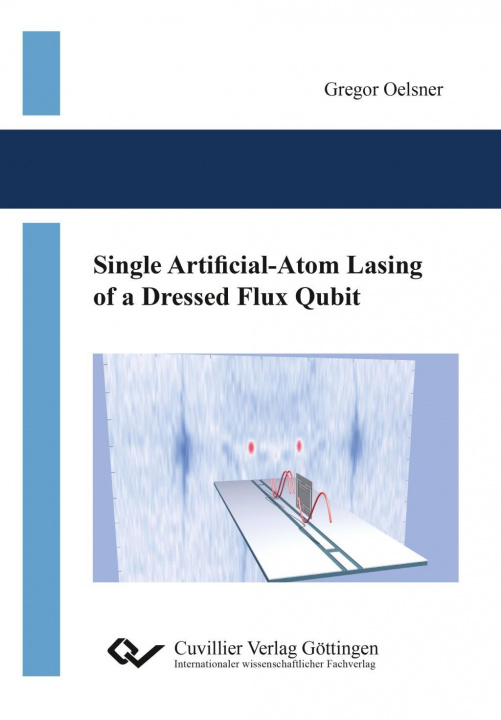 Kniha Single Artificial-Atom Lasing of a Dressed Flux Qubit Gregor Oelsner