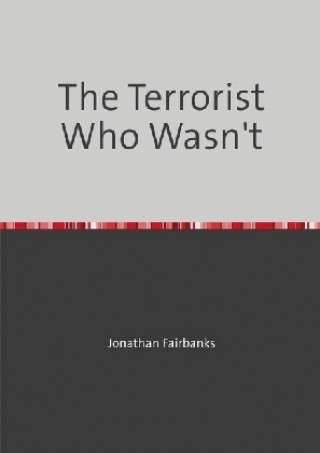 Kniha The Terrorist Who Wasn't Jonathan Fairbanks