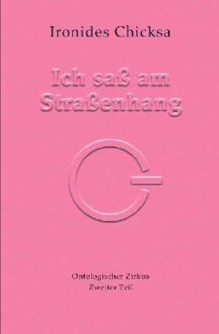 Kniha Hier - Ontologischer Zirkus / Ich saß am Straßenhang Ironides Chicksa