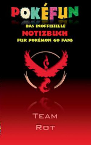 Kniha POKEFUN - Das inoffizielle Notizbuch (Team Rot) fur Pokemon GO Fans Theo Von Taane