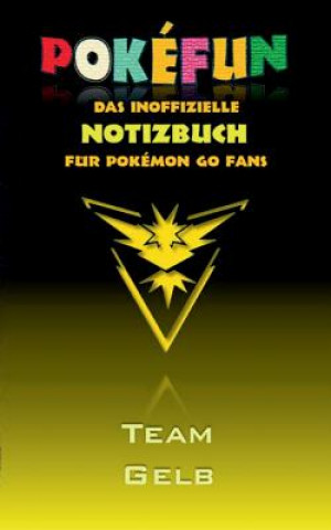 Книга POKEFUN - Das inoffizielle Notizbuch (Team Gelb) fur Pokemon GO Fans Theo Von Taane