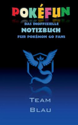 Carte POKEFUN - Das inoffizielle Notizbuch (Team Blau) fur Pokemon GO Fans Theo Von Taane
