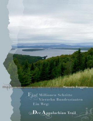 Könyv Funf Millionen Schritte, vierzehn Bundesstaaten, ein Weg - der Appalachian Trail, Teil 2 Manuela Pinggera