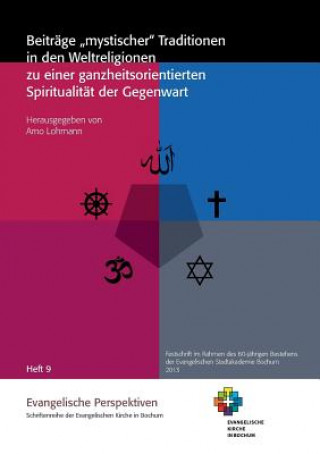 Könyv Beitrage mystischer Traditionen in den Weltreligionen zu einer ganzheitsorientierten Spiritualitat der Gegenwart Arno Lohmann