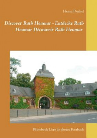 Kniha Discover Rath Heumar - Entdecke Rath Heumar Decouvrir Rath Heumar Heinz Duthel