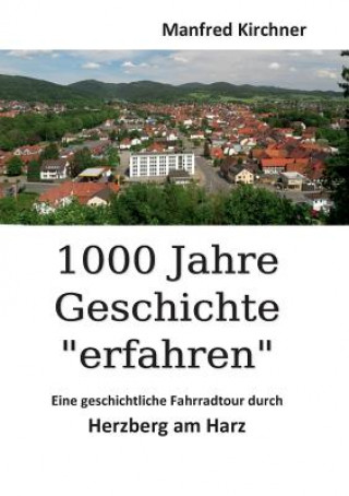 Kniha 1000 Jahre Geschichte erfahren Manfred Kirchner