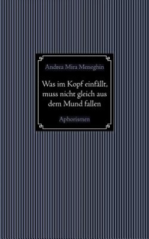 Książka Was im Kopf einfallt, muss nicht gleich aus dem Mund fallen. Andrea Mira Meneghin