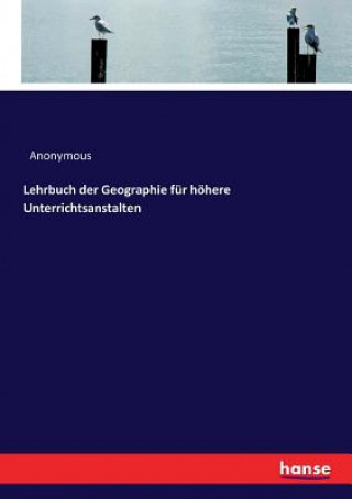 Kniha Lehrbuch der Geographie fur hoehere Unterrichtsanstalten ANONYMOUS