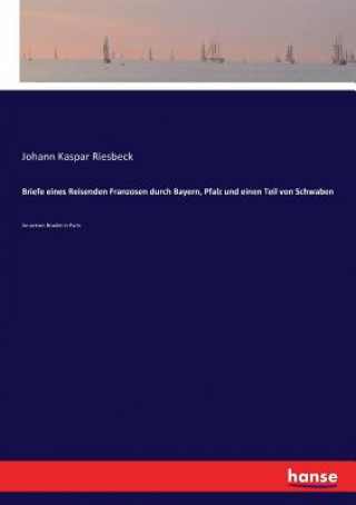 Carte Briefe eines Reisenden Franzosen durch Bayern, Pfalz und einen Teil von Schwaben Johann Kaspar Riesbeck