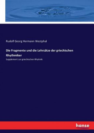 Książka Fragmente und die Lehrsatze der griechischen Rhythmiker Rudolf Georg Hermann Westphal