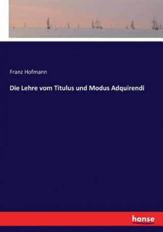 Kniha Lehre vom Titulus und Modus Adquirendi Hofmann Franz Hofmann