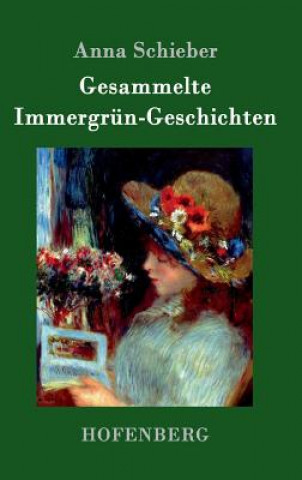 Kniha Gesammelte Immergrun-Geschichten Anna Schieber