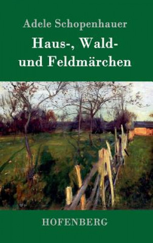 Kniha Haus-, Wald- und Feldmarchen Adele Schopenhauer