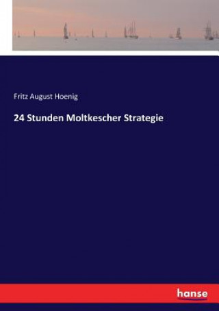 Kniha 24 Stunden Moltkescher Strategie FRITZ AUGUST HOENIG