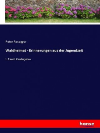 Knjiga Waldheimat - Erinnerungen aus der Jugendzeit Peter Rosegger