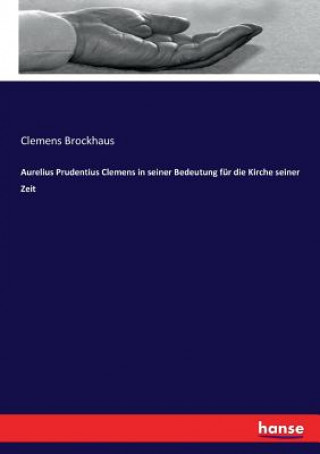 Kniha Aurelius Prudentius Clemens in seiner Bedeutung fur die Kirche seiner Zeit Clemens Brockhaus