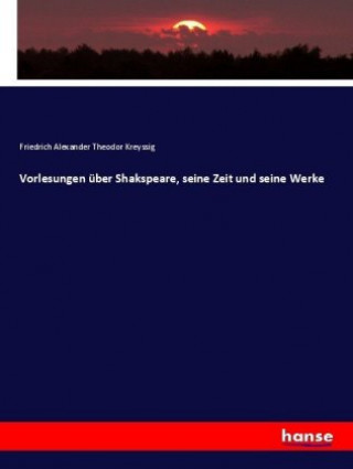 Carte Vorlesungen uber Shakspeare, seine Zeit und seine Werke Friedrich Alexander Theodor Kreyssig