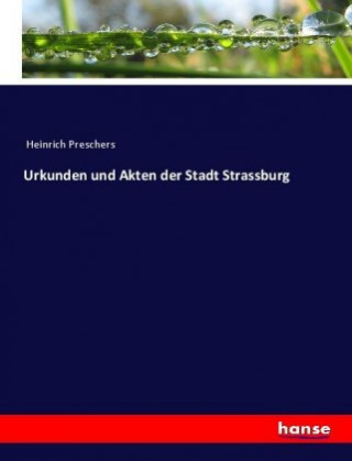 Carte Urkunden und Akten der Stadt Strassburg Anonym