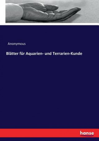 Könyv Blatter fur Aquarien- und Terrarien-Kunde Anonymous