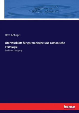 Könyv Literaturblatt fur germanische und romanische Philologie OTTO BEHAGEL